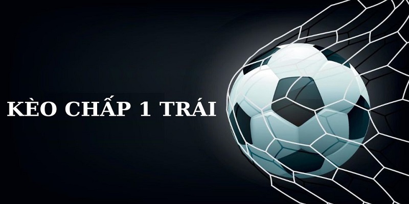 kèo chấp 1 trái 